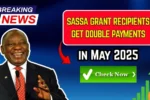 SASSA Double Grant Payments in May 2025? Here’s the Truth and New Amounts!