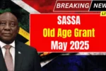 SASSA Old Age Grant Payment May 2025 Check, Eligibility Criteria, Payout Dates